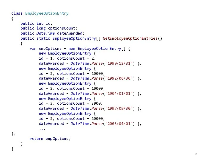 class EmployeeOptionEntry { public int id; public long optionsCount; public DateTime dateAwarded;