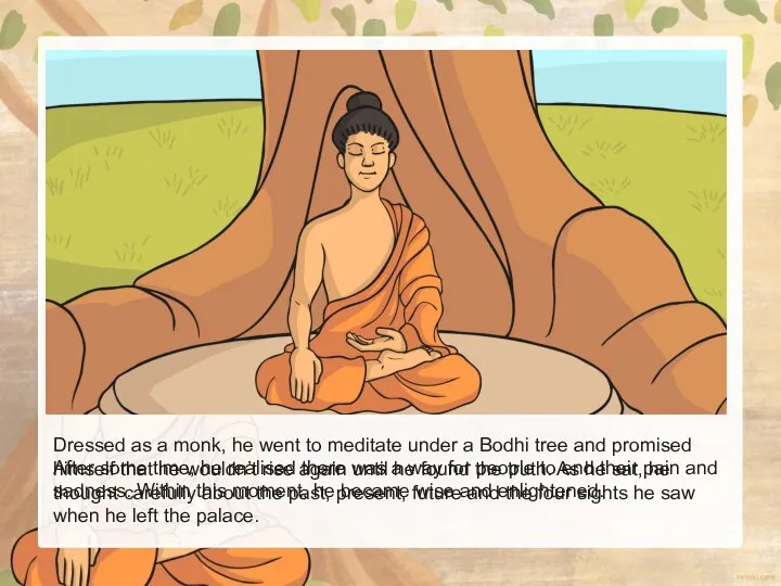 Dressed as a monk, he went to meditate under a Bodhi tree