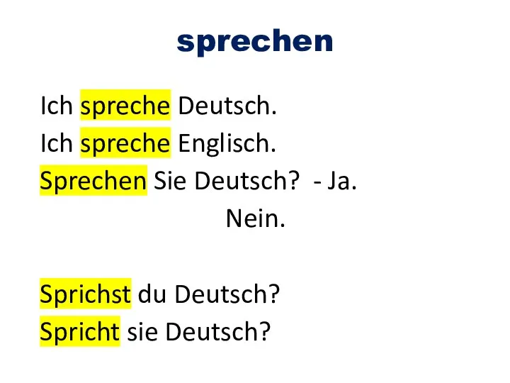 sprechen Ich spreche Deutsch. Ich spreche Englisch. Sprechen Sie Deutsch? - Ja.