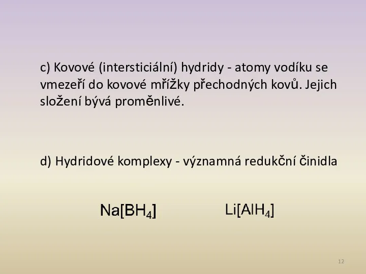 c) Kovové (intersticiální) hydridy - atomy vodíku se vmezeří do kovové mřížky