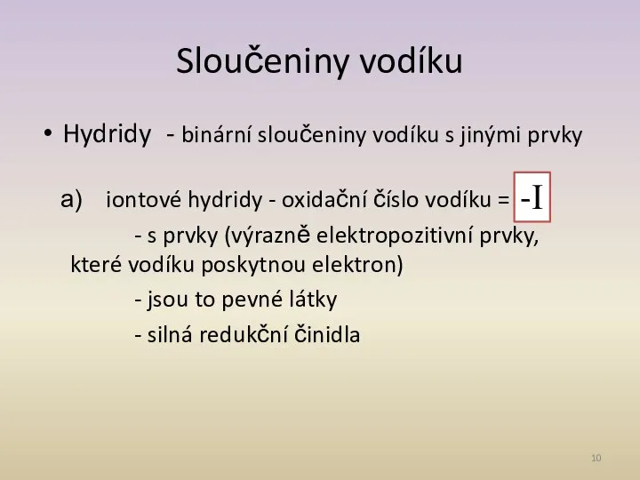 Sloučeniny vodíku Hydridy - binární sloučeniny vodíku s jinými prvky iontové hydridy