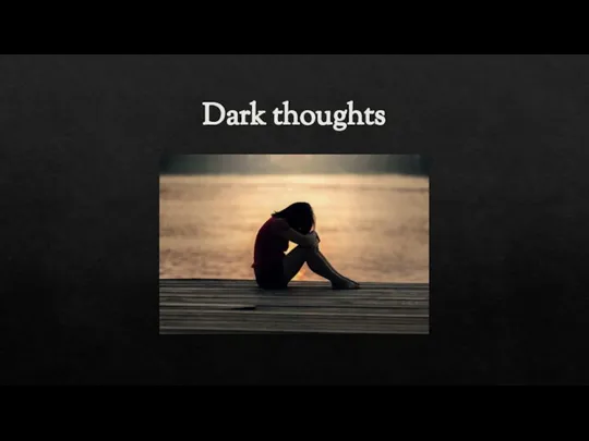 Dark thoughts