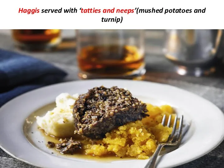 Haggis served with ‘tatties and neeps’(mushed potatoes and turnip)