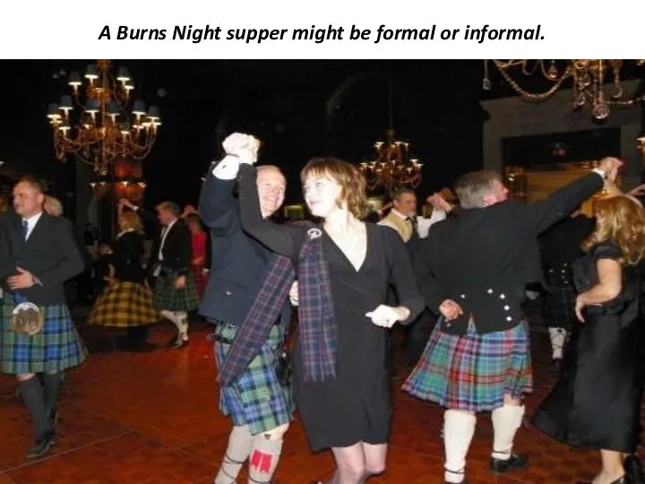 A Burns Night supper might be formal or informal.