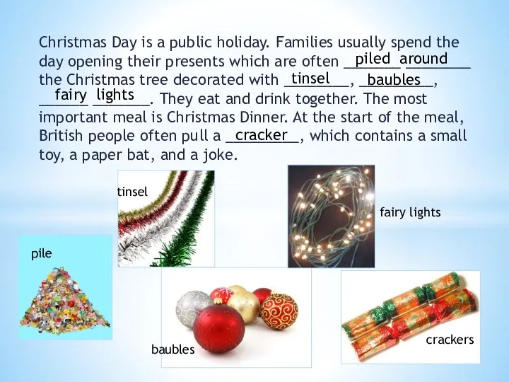 Christmas Day is a public holiday. Families usually spend the day opening