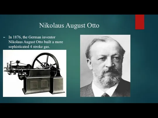 Nikolaus August Otto In 1876, the German inventor Nikolaus August Otto built
