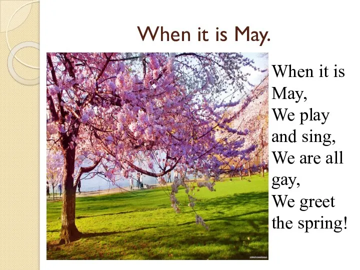 When it is May. When it is May, We play and sing,