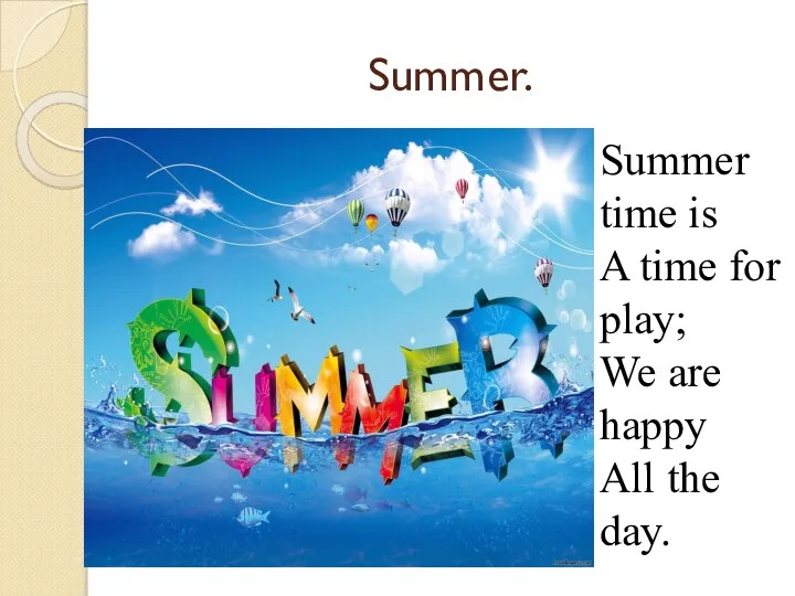 Summer. Summer time is A time for play; We are happy All the day.