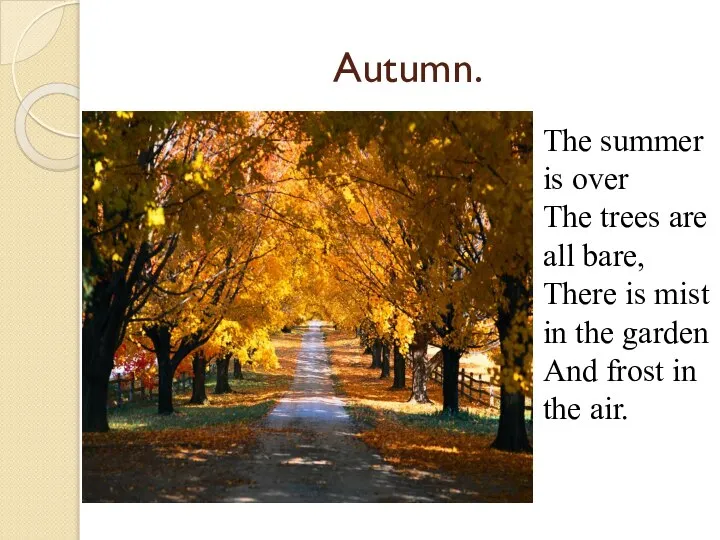 Autumn. The summer is over The trees are all bare, There is