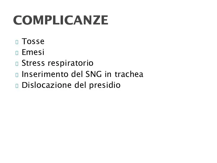 Tosse Emesi Stress respiratorio Inserimento del SNG in trachea Dislocazione del presidio COMPLICANZE