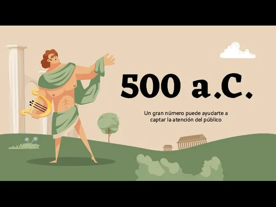 500 a.C. Un gran número puede ayudarte a captar la atención del público