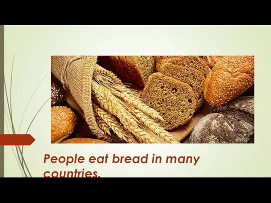 People eat bread in many countries.