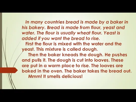 In many countries bread is made by a baker in his bakery.