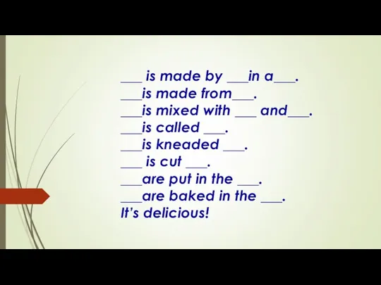 ___ is made by ___in a___. ___is made from___. ___is mixed with