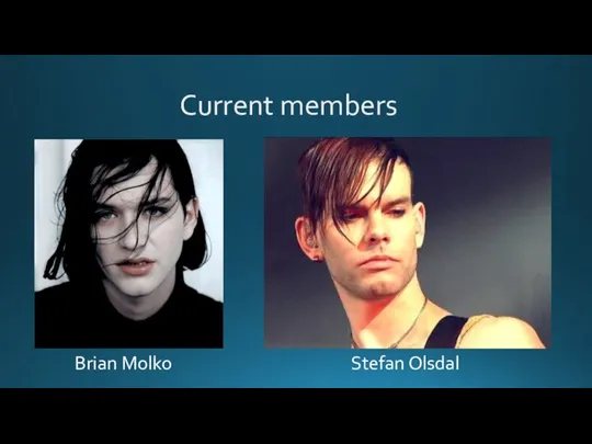 Current members Brian Molko Stefan Olsdal
