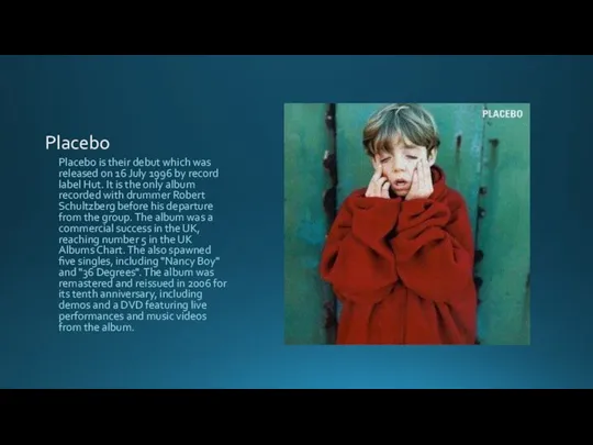 Placebo Placebo is their debut which was released on 16 July 1996