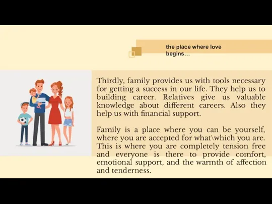 Thirdly, family provides us with tools necessary for getting a success in