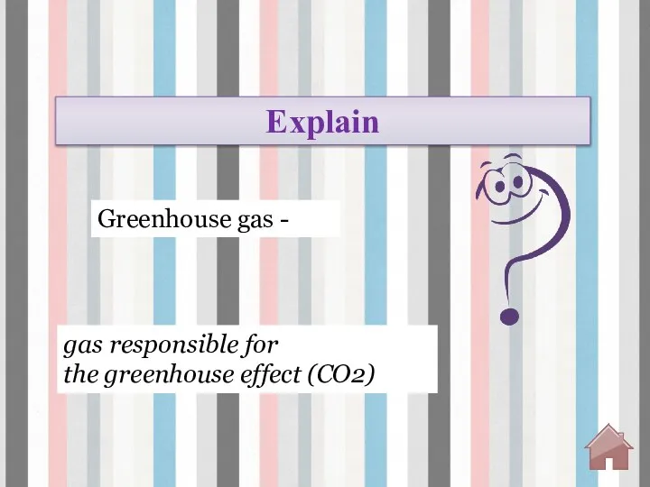 gas responsible for the greenhouse effect (CO2) Greenhouse gas - Explain