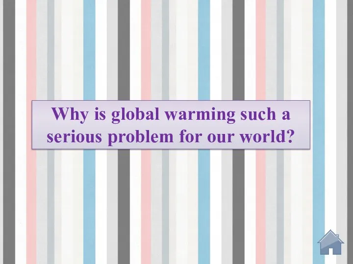 Why is global warming such a serious problem for our world?