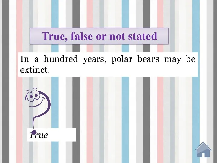 True In a hundred years, polar bears may be extinct. True, false or not stated