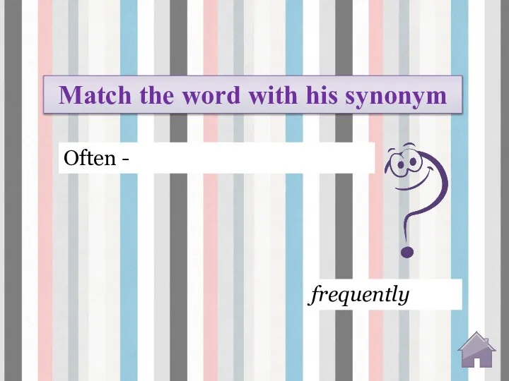 frequently Often - Match the word with his synonym