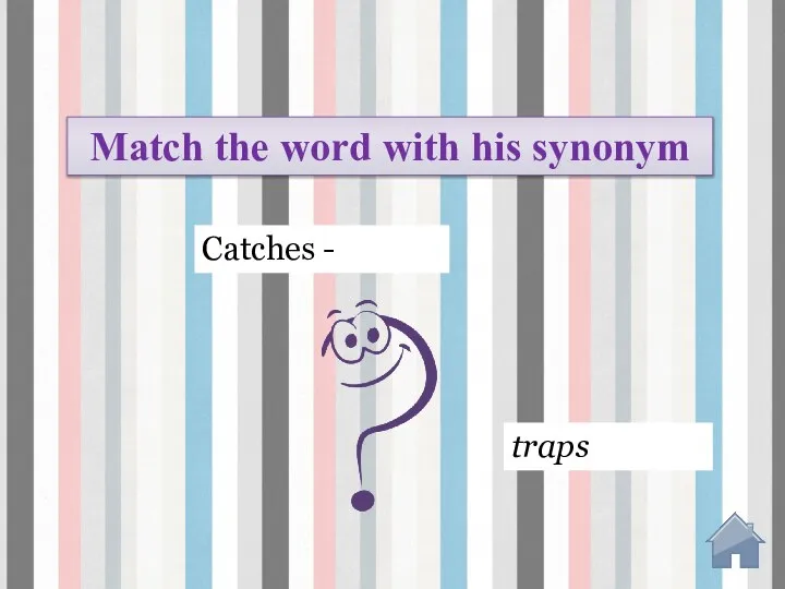 traps Catches - Match the word with his synonym