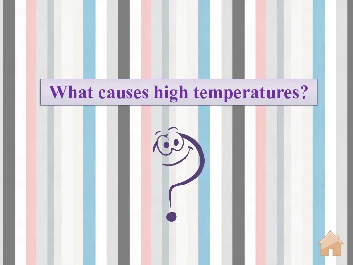 What causes high temperatures?