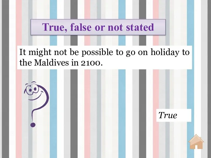 True True, false or not stated It might not be possible to