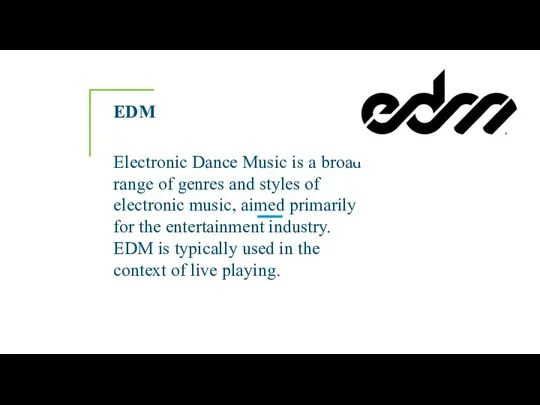 EDM Electronic Dance Music is a broad range of genres and styles