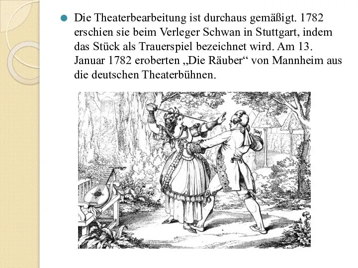 Die Theaterbearbeitung ist durchaus gemäßigt. 1782 erschien sie beim Verleger Schwan in