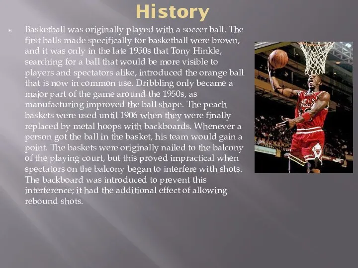 History Basketball was originally played with a soccer ball. The first balls