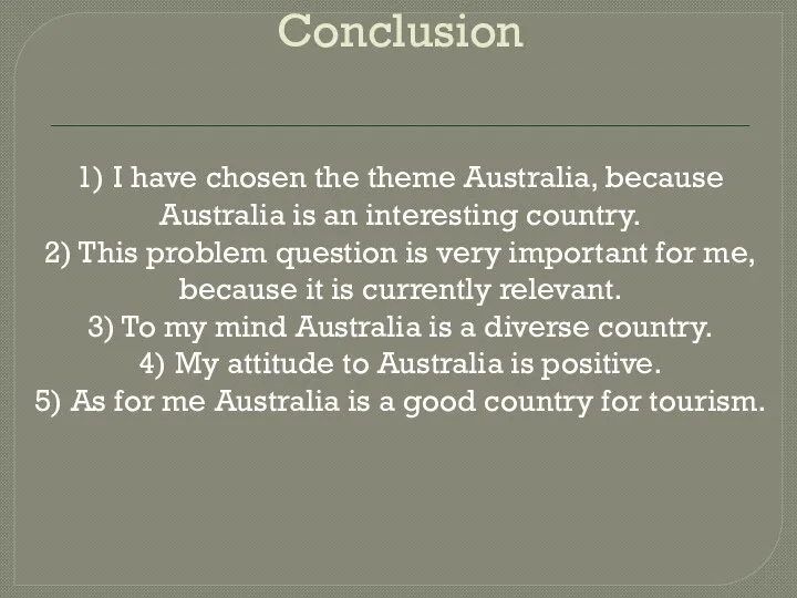 Conclusion 1) I have chosen the theme Australia, because Australia is an
