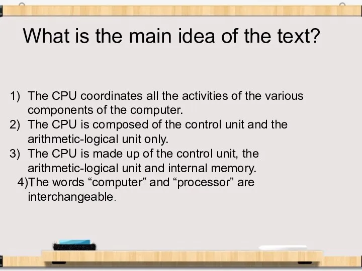 What is the main idea of the text? The CPU coordinates all