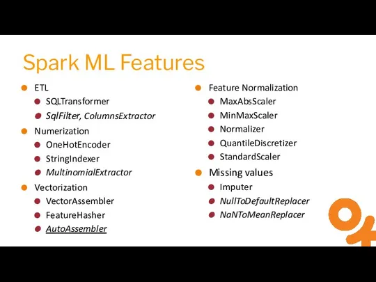 Spark ML Features ETL SQLTransformer SqlFilter, ColumnsExtractor Numerization OneHotEncoder StringIndexer MultinomialExtractor Vectorization