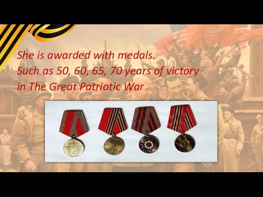 She is awarded with medals. Such as 50, 60, 65, 70 years