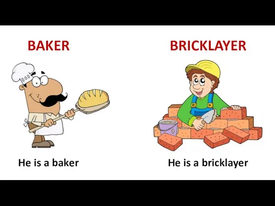 BAKER BRICKLAYER He is a baker He is a bricklayer