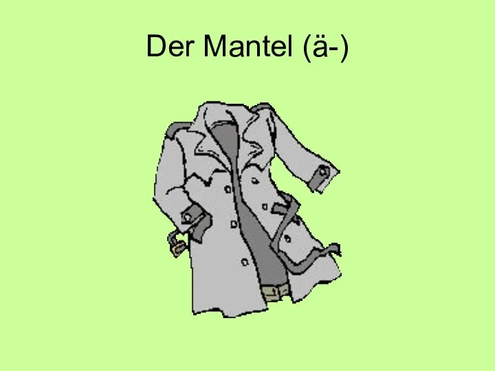 Der Mantel (ä-)