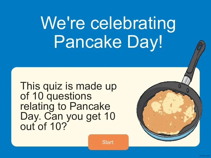 We're celebrating Pancake Day! This quiz is made up of 10 questions