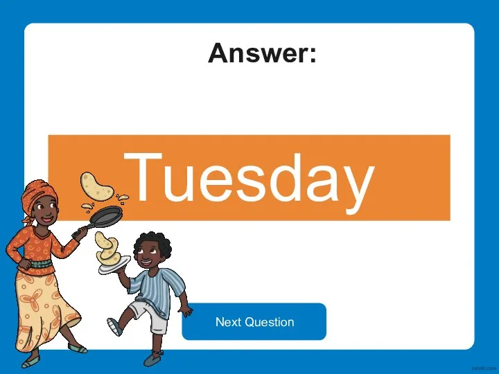 Answer: Tuesday Next Question