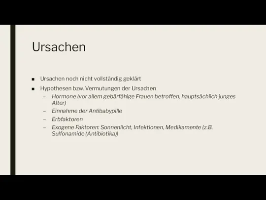 Ursachen Ursachen noch nicht vollständig geklärt Hypothesen bzw. Vermutungen der Ursachen Hormone