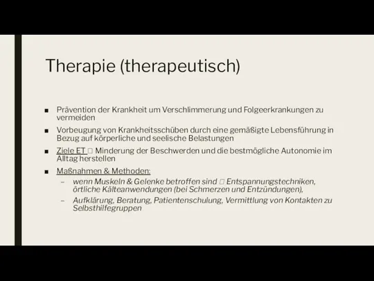 Therapie (therapeutisch) Prävention der Krankheit um Verschlimmerung und Folgeerkrankungen zu vermeiden Vorbeugung