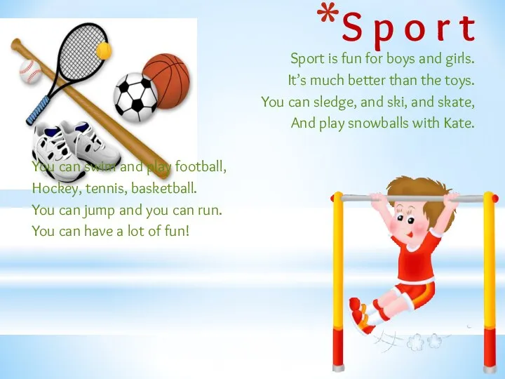 S p o r t Sport is fun for boys and girls.