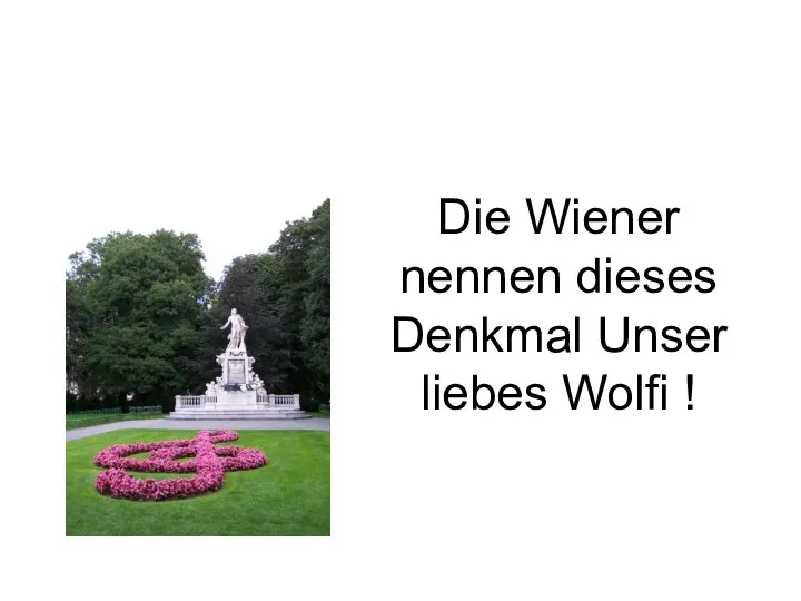 Die Wiener nennen dieses Denkmal Unser liebes Wolfi !