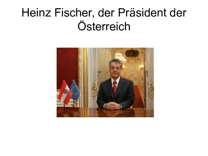 Heinz Fischer, der Präsident der Österreich