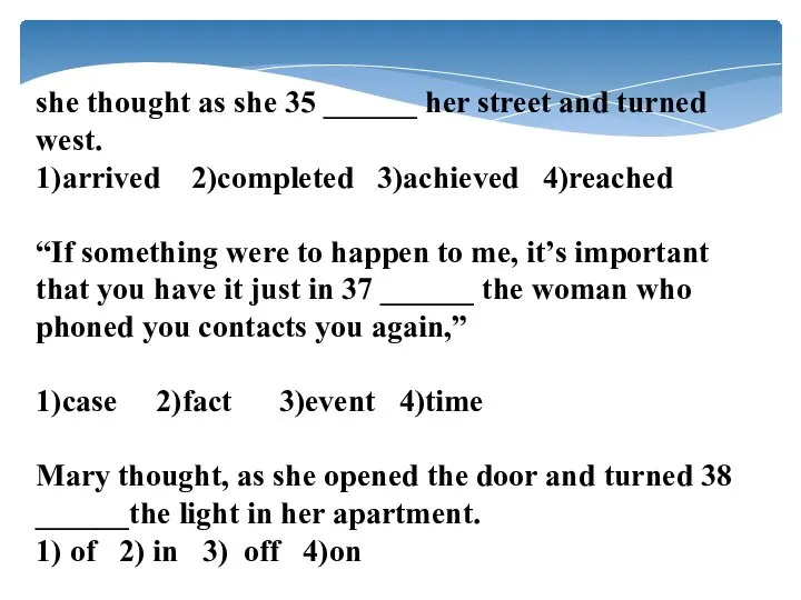 she thought as she 35 ______ her street and turned west. 1)arrived