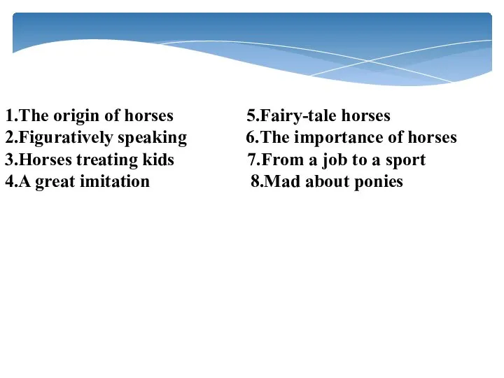 1.The origin of horses 5.Fairy-tale horses 2.Figuratively speaking 6.The importance of horses