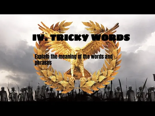 IV. TRICKY WORDS Explain the meaning of the words and phrases