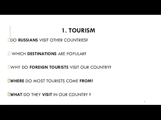 1. TOURISM DO RUSSIANS VISIT OTHER COUNTRIES? WHICH DESTINATIONS ARE POPULAR? WHY