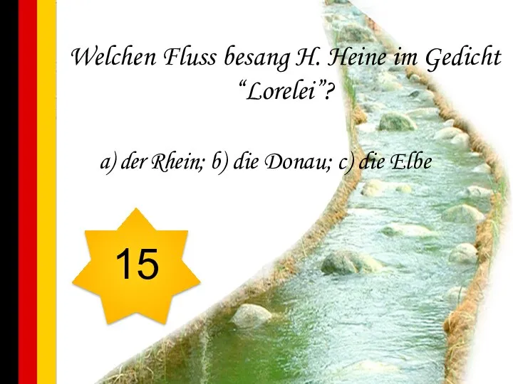 Welchen Fluss besang H. Heine im Gedicht “Lorelei”? a) der Rhein; b)