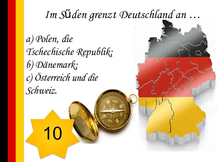 Im Sűden grenzt Deutschland an … a) Polen, die Tschechische Republik; b)